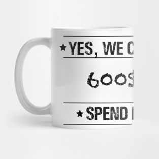 Text “ yes, we can spend it 600$” Mug